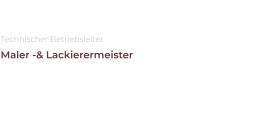 Andreas Kramm Technischer Betriebsleiter Maler -& Lackierermeister Im Betrieb seit:  2000 Gesellenbrief seit:  1983 Meisterbrief seit:  11.04.2003