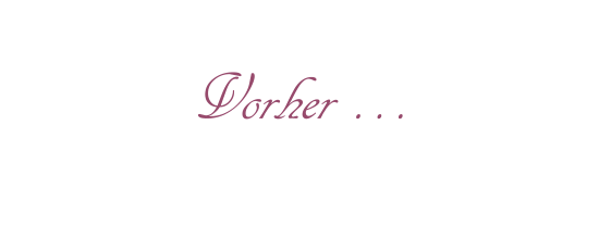 Vorher …